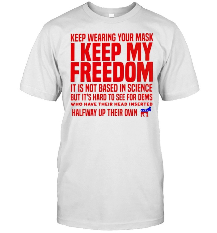 Keep wearing your mask I keep my freedom shirt Classic Men's T-shirt