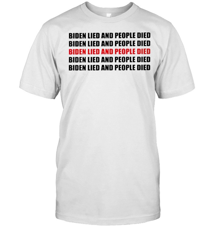 Biden lied and people died shirt