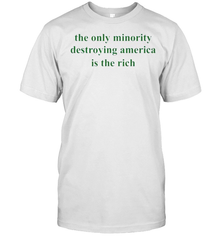 The only minority destroying America is the rich shirt Classic Men's T-shirt