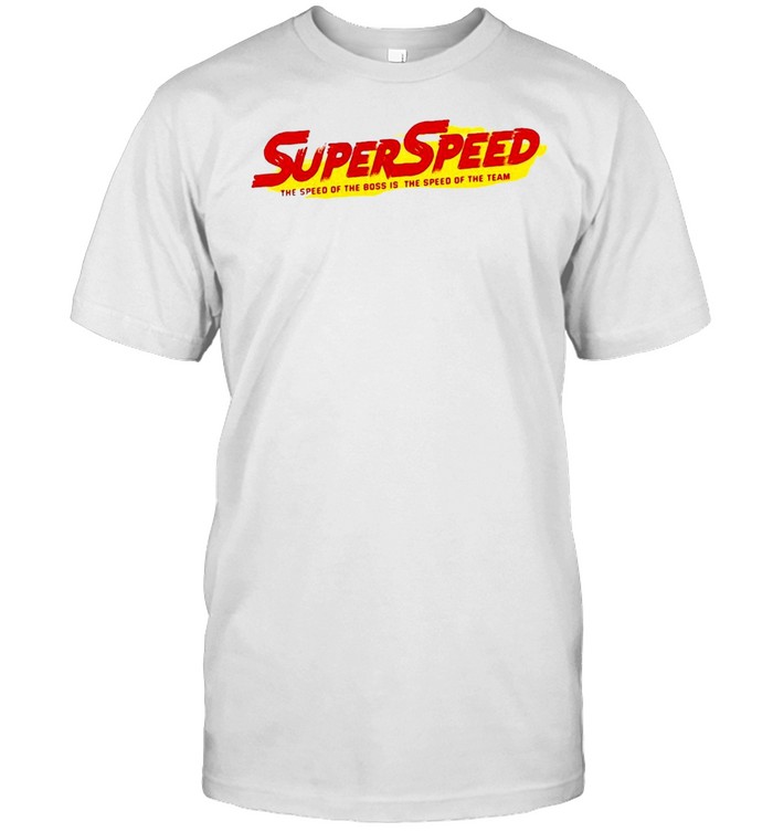 Super Speed The Speed Of The Boss Is The Speed Of The Team T-shirt