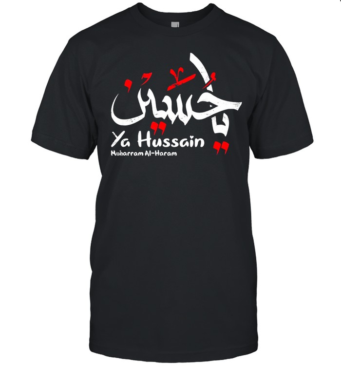 Ya Hussain Muharram Ashura Ya Hussain shirt