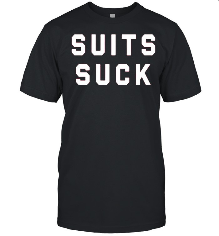 Suits suck shirt