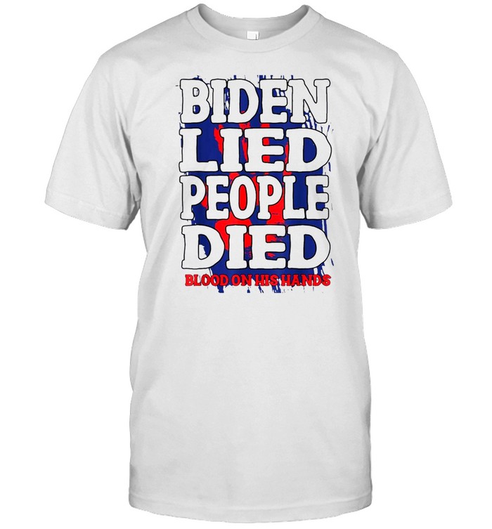 Biden Lied People Died Blood On His Hands Anti Biden Vintage Tee Shirt