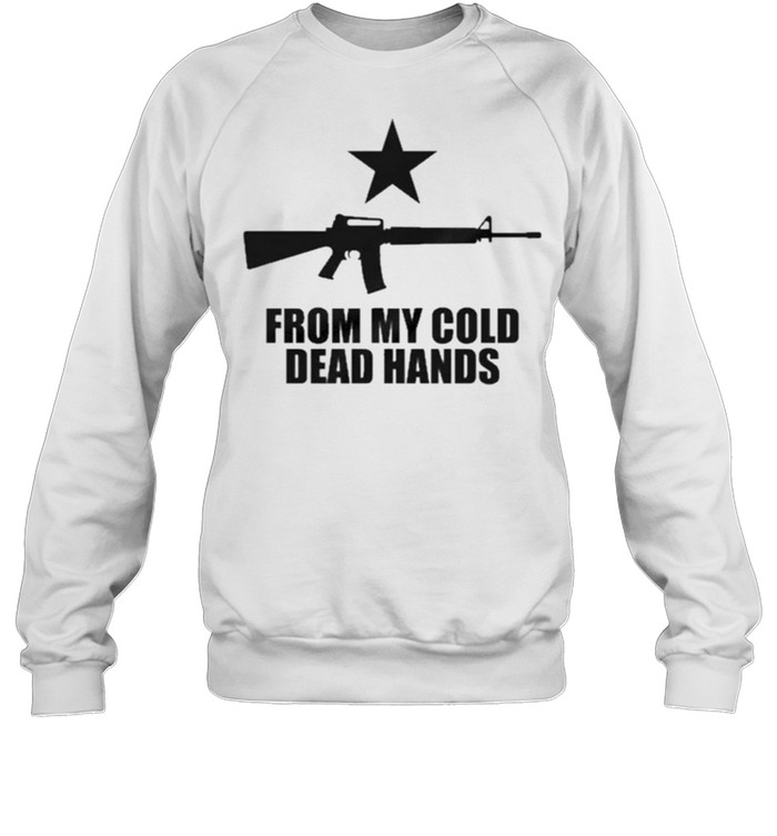 from my cold dead hands shirt