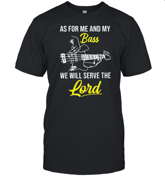 Guitar As For Me And My Bass We Will Serve The Lord Shirt - Trend Tee ...
