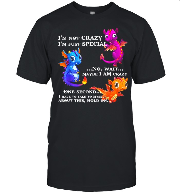 I’m not crazy I’m just special no wait maybe I am crazy shirt Classic Men's T-shirt
