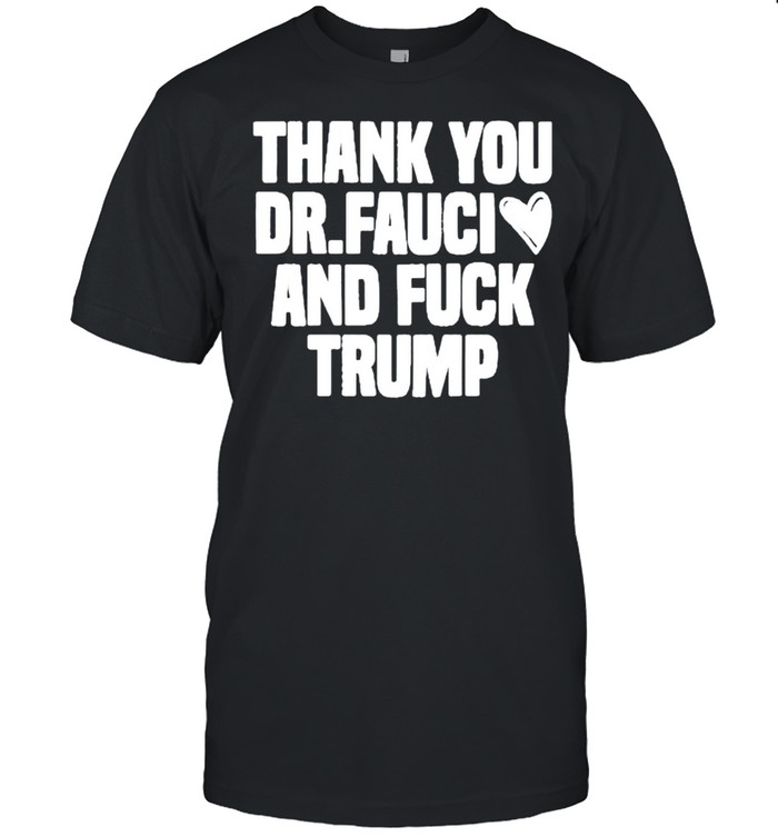 Thank you Dr. Fauci and fuck Trump essential shirt