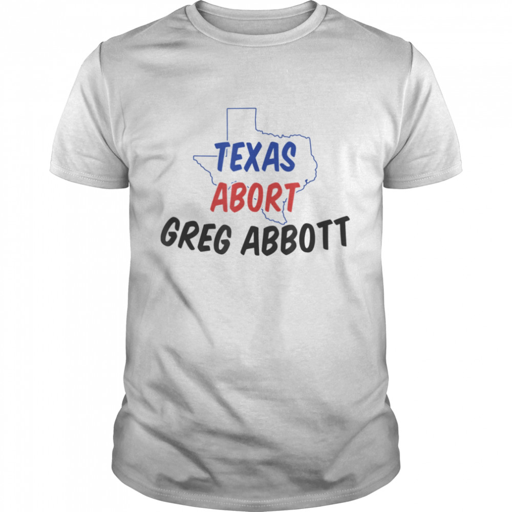 Abort Greg Abbott Texas Abort Greg Abbott shirt Classic Men's T-shirt