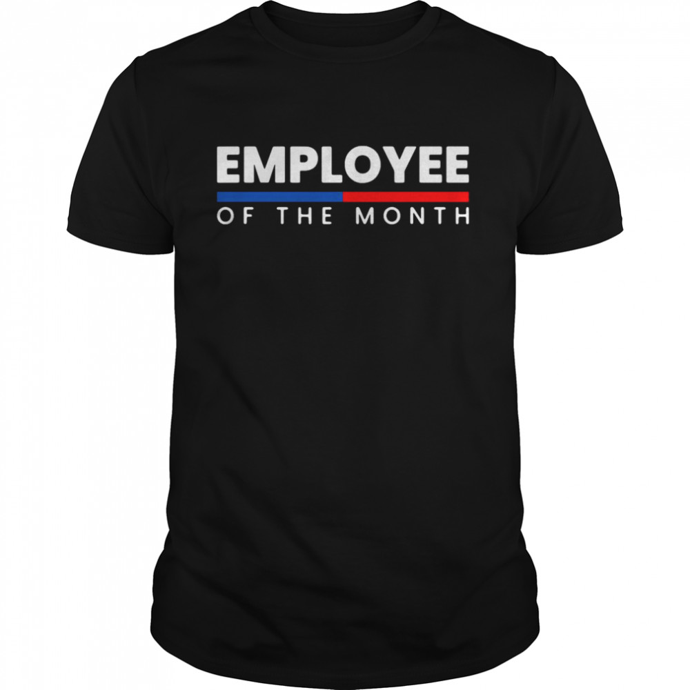 Employee Appreciation Employee Of The Month T-shirt