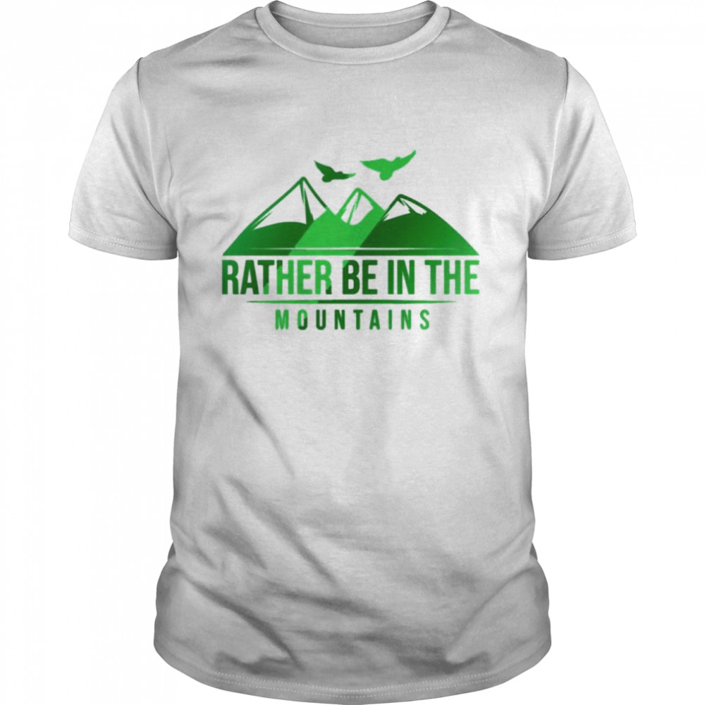 Rather be in the mountains shirt