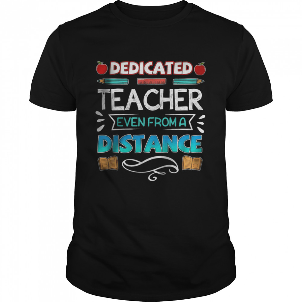 Dedicated Teacher Even From A Distance shirt
