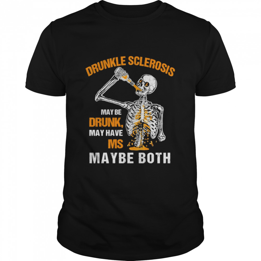 drunkle sclerosis maybe drunk may have ms maybe both shirt