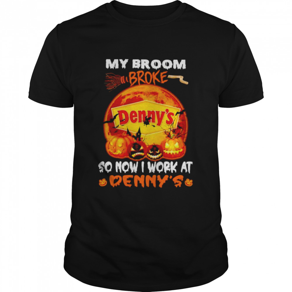 My broom broke so now I work at Denny’s Halloween shirt