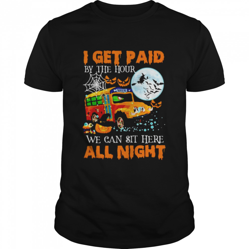 School bus I get paid by the hour we can sit here Halloween shirt