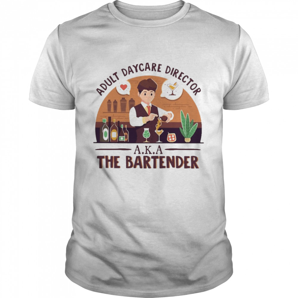 A.K.A The Bartender Bartender Adult Daycare Director Vintage T-shirt