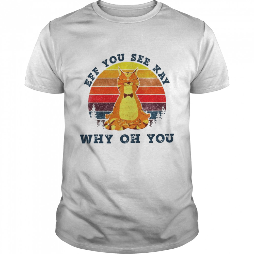 Cat eff you see kay why oh you vintage shirt