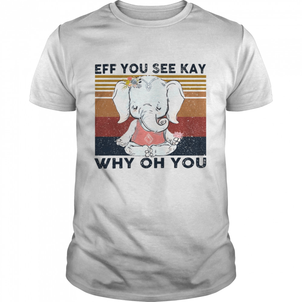 Elephant Yoga Eff You See Kay Why Oh You Flower Vintage T-shirt