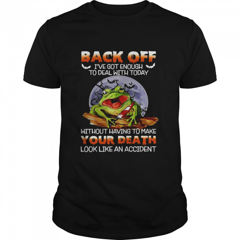 Frog Back Off I’ve Got Enough To Deal With Today Without Having To Make Your Death T-shirt Classic Men's T-shirt