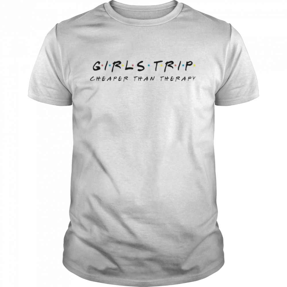 Girls Trip Cheaper than therapy t-shirt