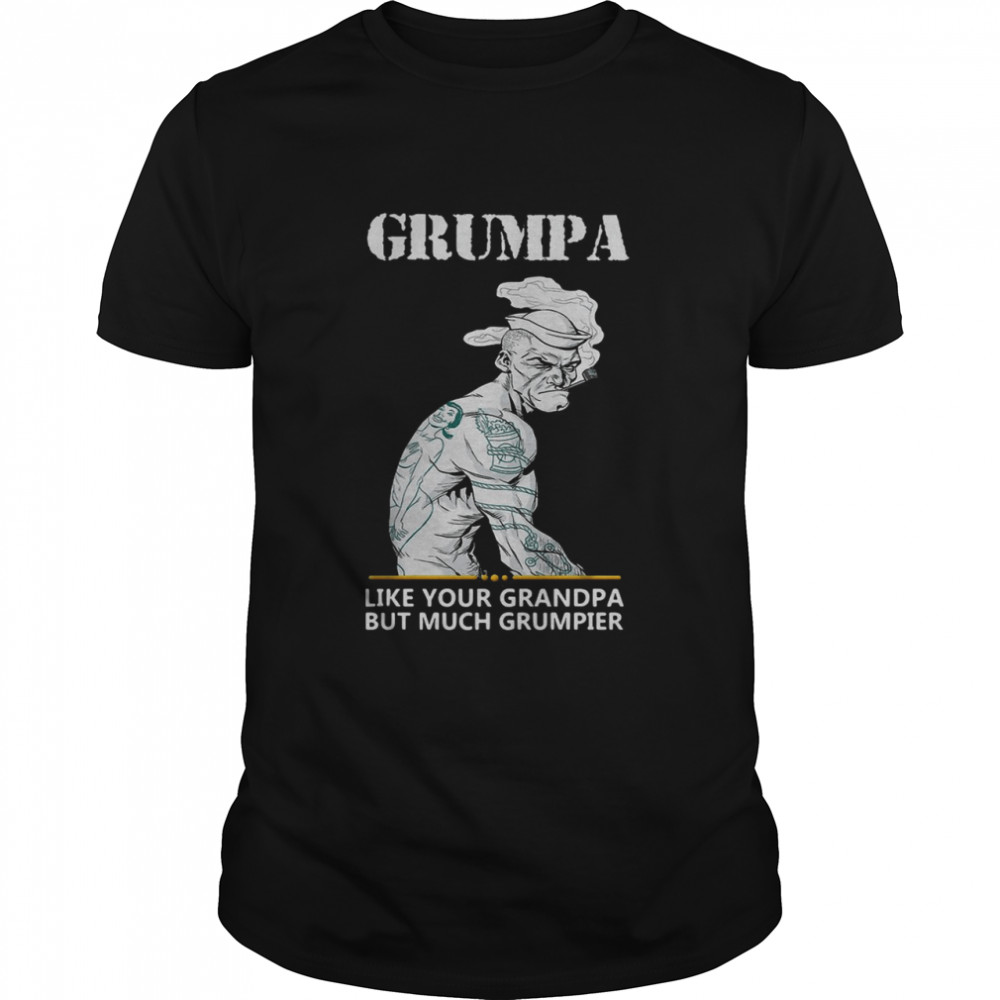 Grumpa Like Your Grandpa But Much Grumpier T-shirt