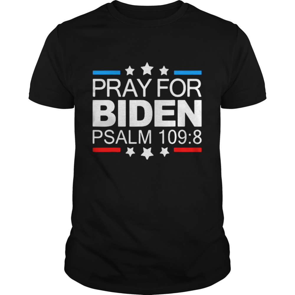 Pray For Joe Biden Psalm 1098 Funny 2021 T-shirt