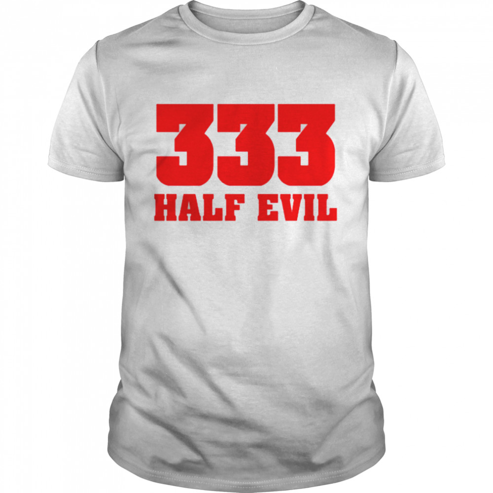 333 half evil shirt