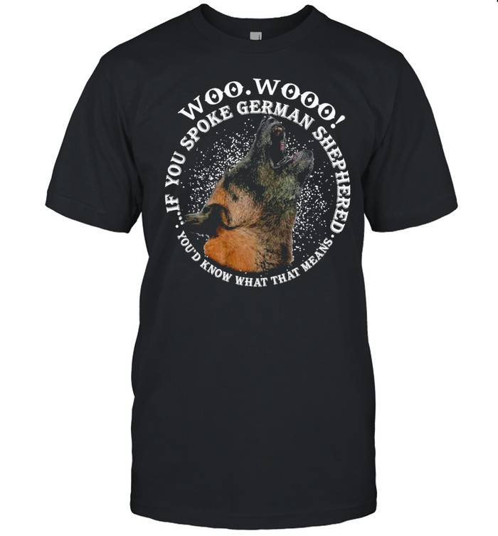 German Shepherd Know What That Means Woo For Shepherd Lover T-shirt