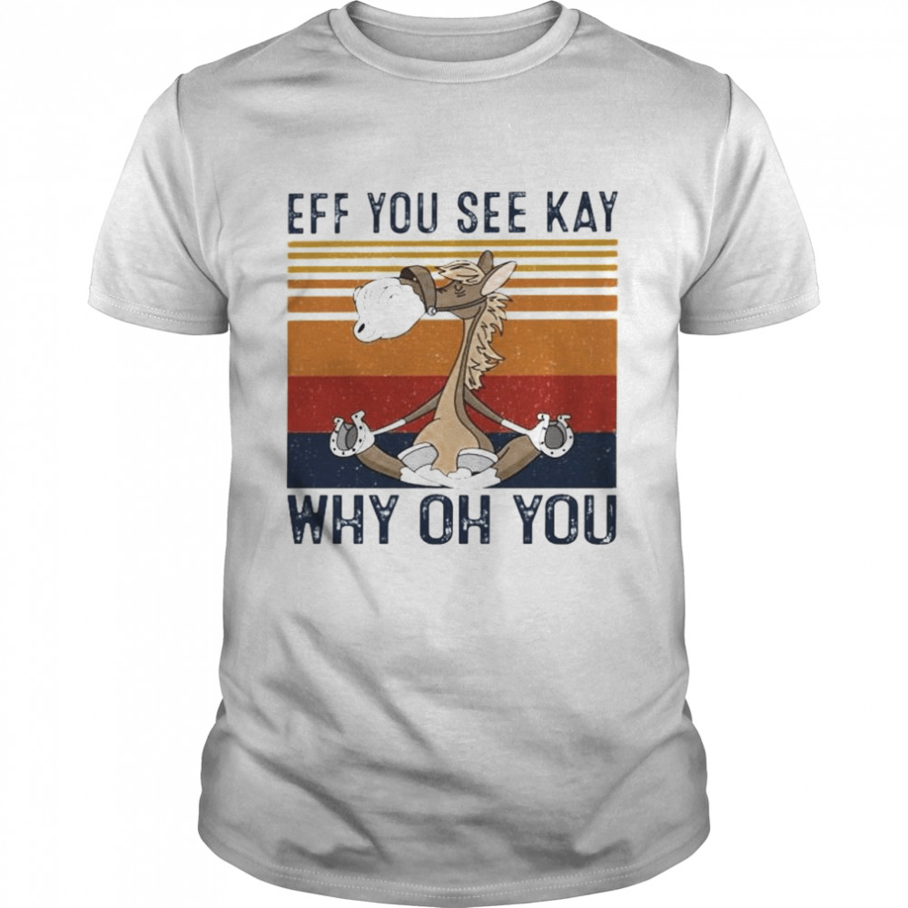 Horse eff you see kay why oh you shirt
