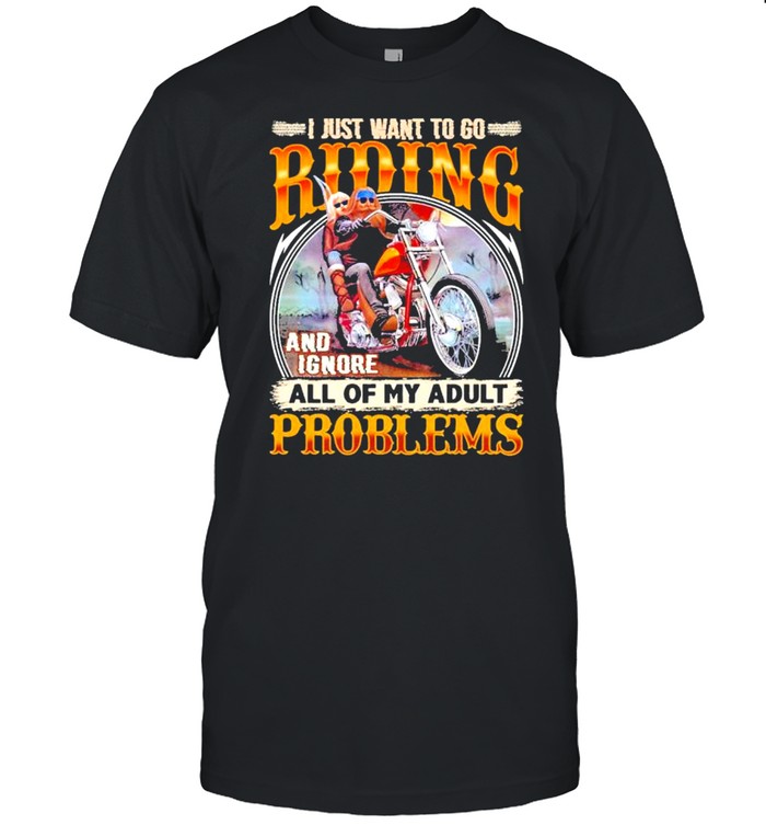 I just want to go riding and ignore all of my adult problems shirt