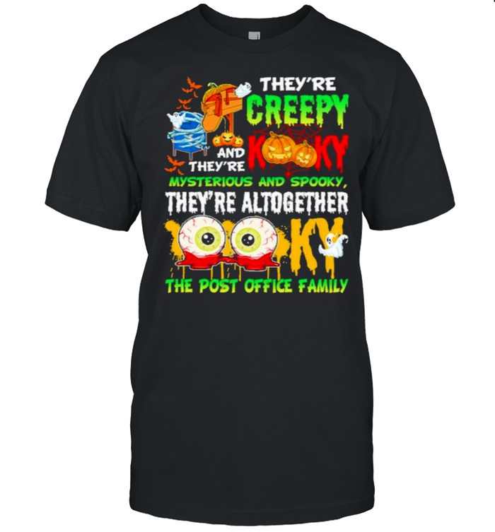Theyre creepy kooky and theyre mysterious and spooky theyre altogether the post office family shirt
