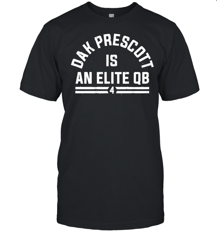 Dak Prescott Is An Elite QB Shirt
