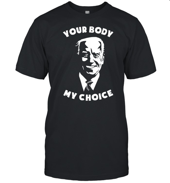 Anti Biden Your Body My Choice 8646 Sleepy Joe Pro USA shirt