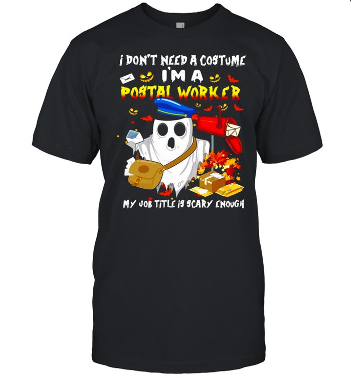 Boo Ghost I Don_t Need A Costume I_m A Postal Worker My Job Title Is Scary Enough Halloween T-shirt Classic Men's T-shirt