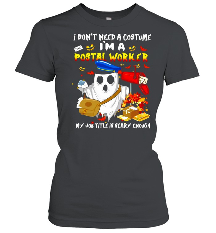 Boo Ghost I Don_t Need A Costume I_m A Postal Worker My Job Title Is Scary Enough Halloween T-shirt Classic Women's T-shirt