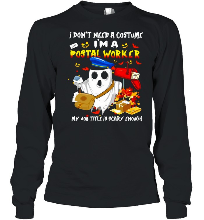Boo Ghost I Don_t Need A Costume I_m A Postal Worker My Job Title Is Scary Enough Halloween T-shirt Long Sleeved T-shirt