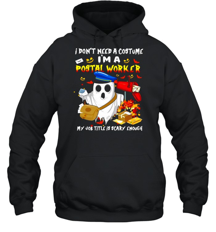 Boo Ghost I Don_t Need A Costume I_m A Postal Worker My Job Title Is Scary Enough Halloween T-shirt Unisex Hoodie
