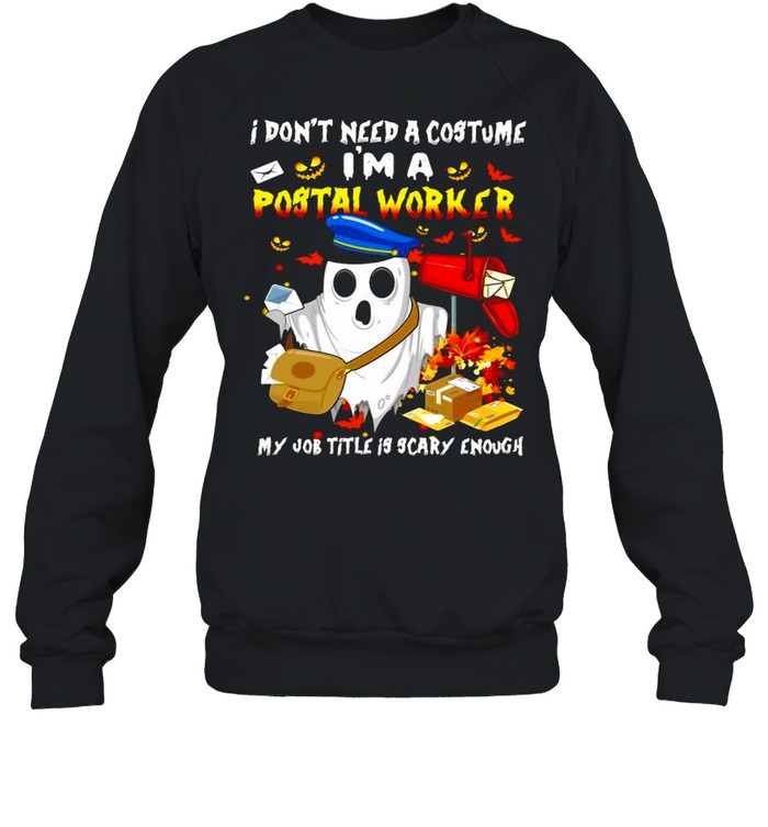 Boo Ghost I Don_t Need A Costume I_m A Postal Worker My Job Title Is Scary Enough Halloween T-shirt Unisex Sweatshirt