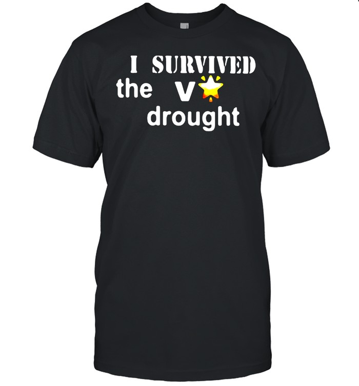 I Survived The V Drought Shirt