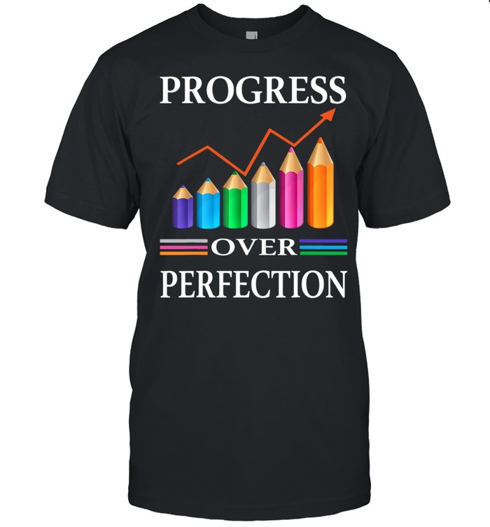 Progress Over Perfection Teaching Job Proud Teacher Shirt