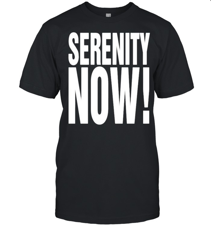 Serenity now shirt Classic Men's T-shirt
