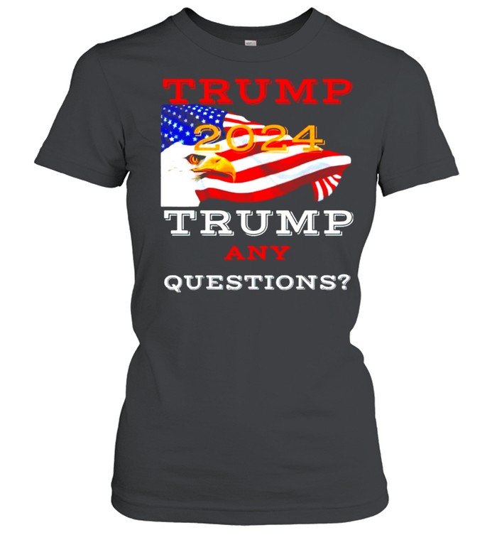 Trump 2024 Trump any questions shirt Classic Women's T-shirt