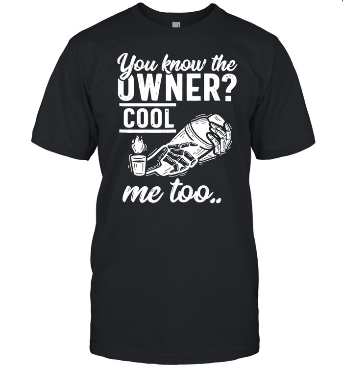 you know the owner cool me to shirt Classic Men's T-shirt