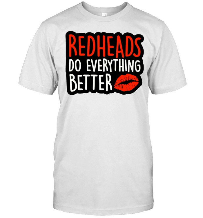 Redheads Do Everything Better  Classic Men's T-shirt