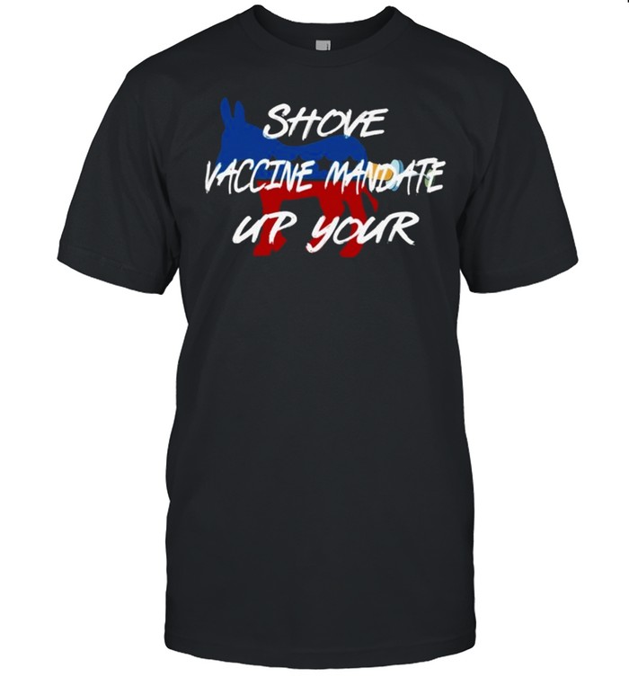 shove Vaccine Mandate up Your shirt Classic Men's T-shirt