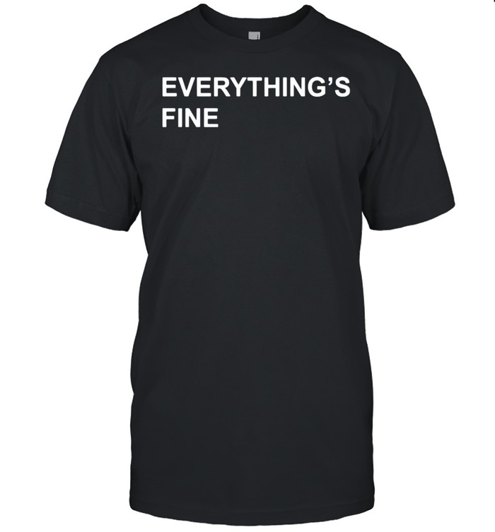 Everything’s fine shirt Classic Men's T-shirt