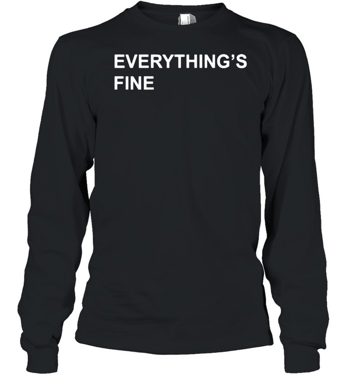 Everything’s fine shirt Long Sleeved T-shirt
