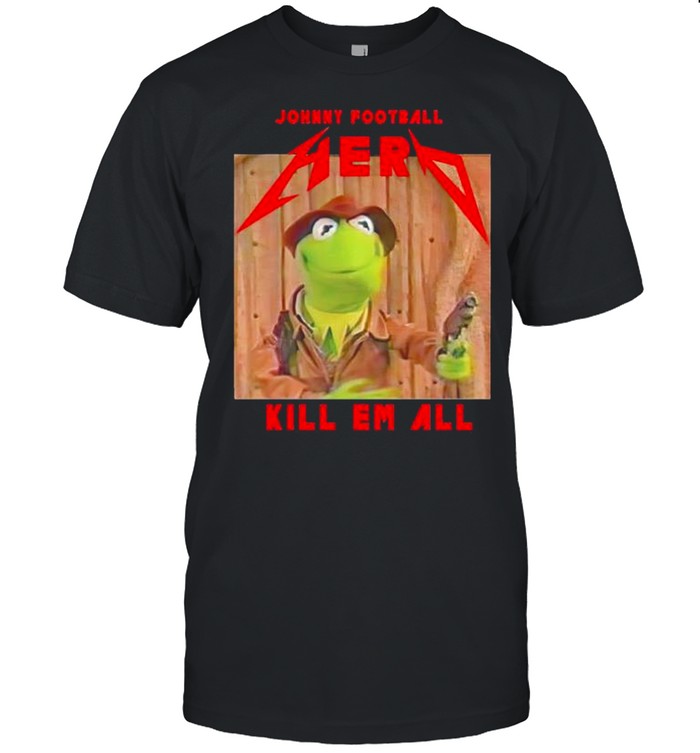 Kermit frog Johnny football herd kill em all shirt