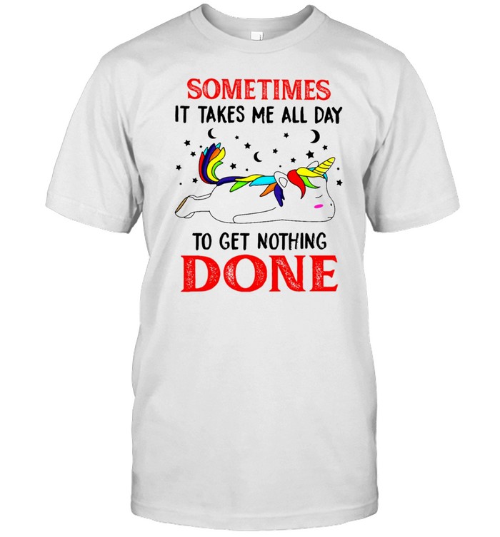 Unicorn Sometimes It Takes Me All Day To Get Nothing Done T-shirt Classic Men's T-shirt