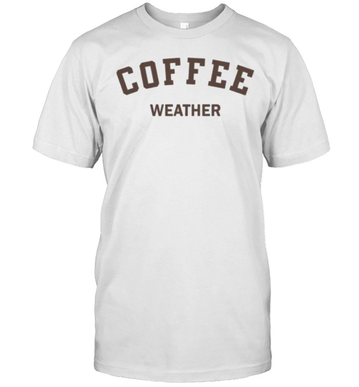 Coffee weather shirt