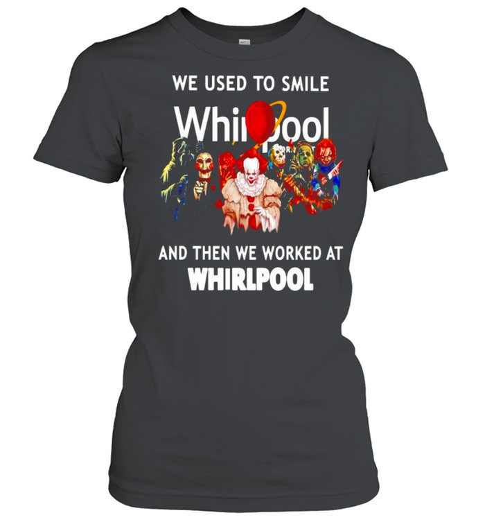 Horror Halloween we used to smile and then we worked at Whirlpool shirt Classic Women's T-shirt